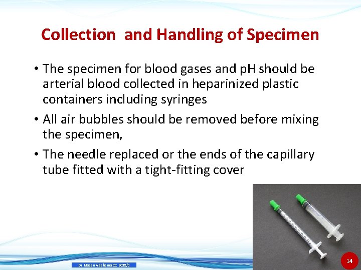 Collection and Handling of Specimen • The specimen for blood gases and p. H