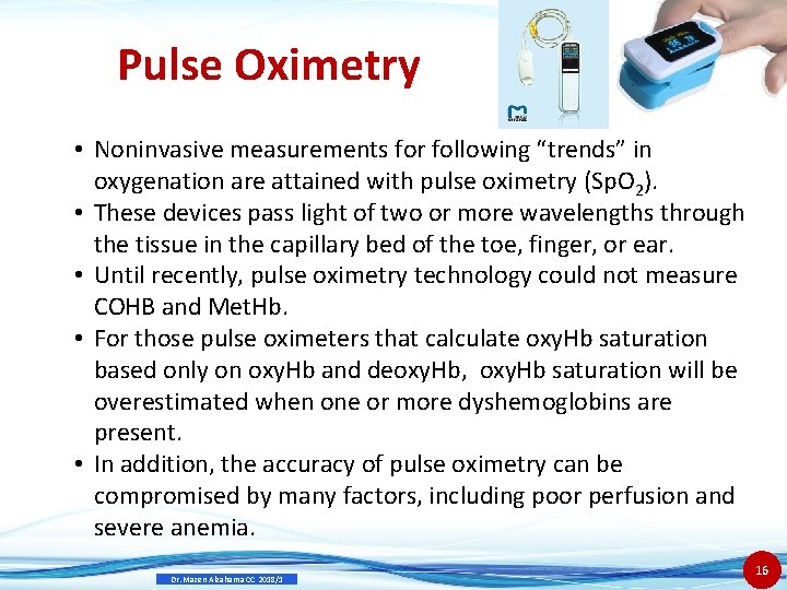 Pulse Oximetry • Noninvasive measurements for following “trends” in oxygenation are attained with pulse