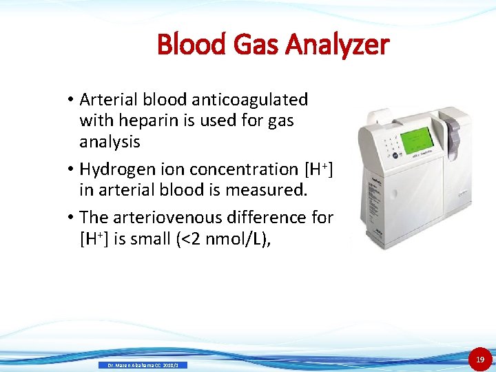 Blood Gas Analyzer • Arterial blood anticoagulated with heparin is used for gas analysis