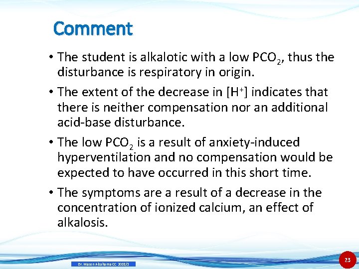 Comment • The student is alkalotic with a low PCO 2, thus the disturbance