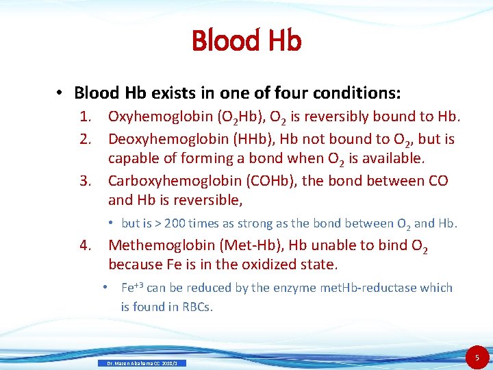 Blood Hb • Blood Hb exists in one of four conditions: 1. Oxyhemoglobin (O