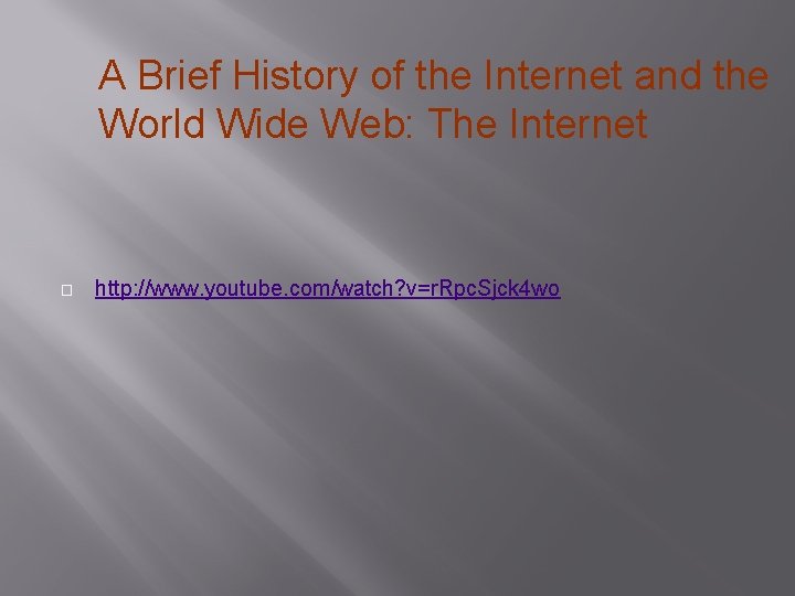 A Brief History of the Internet and the World Wide Web: The Internet �