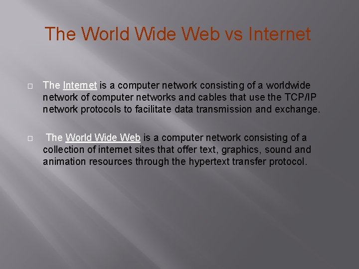 The World Wide Web vs Internet � The Internet is a computer network consisting