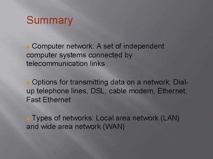 Summary Computer network: A set of independent computer systems connected by telecommunication links Options