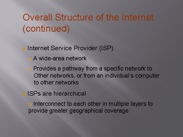Overall Structure of the Internet (continued) Internet Service Provider (ISP) A wide-area network Provides