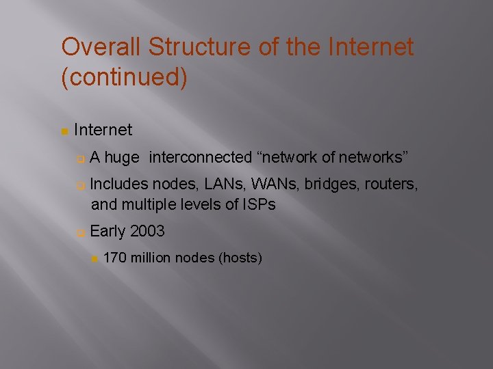 Overall Structure of the Internet (continued) Internet A huge interconnected “network of networks” Includes