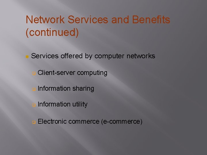 Network Services and Benefits (continued) Services offered by computer networks Client-server computing Information sharing