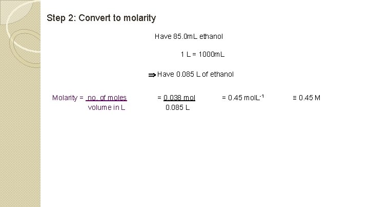 Step 2: Convert to molarity Have 85. 0 m. L ethanol 1 L =
