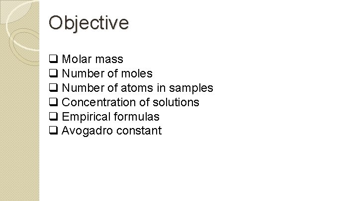 Objective q Molar mass q Number of moles q Number of atoms in samples