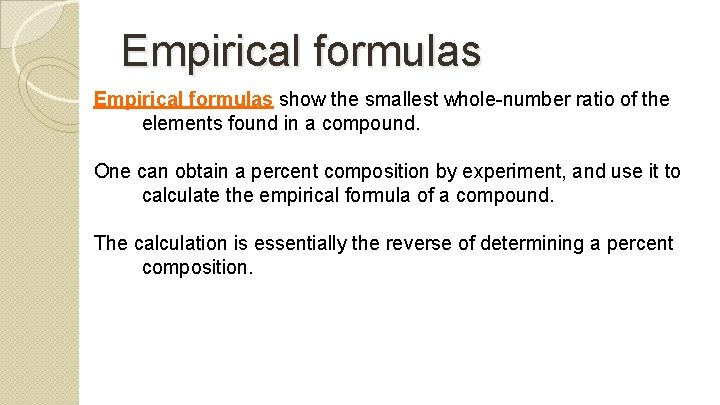 Empirical formulas show the smallest whole-number ratio of the elements found in a compound.