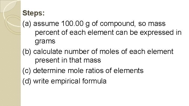 Steps: (a) assume 100. 00 g of compound, so mass percent of each element