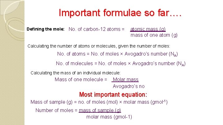 Important formulae so far…. Defining the mole: No. of carbon-12 atoms = atomic mass