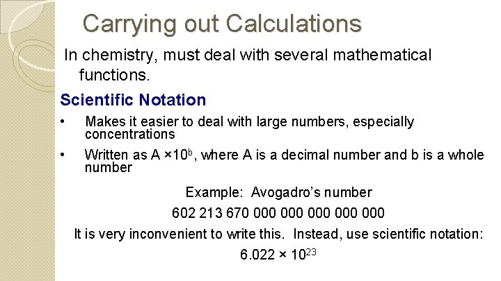 Carrying out Calculations In chemistry, must deal with several mathematical functions. Scientific Notation •