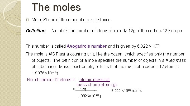 The moles � Mole: SI unit of the amount of a substance Definition: A