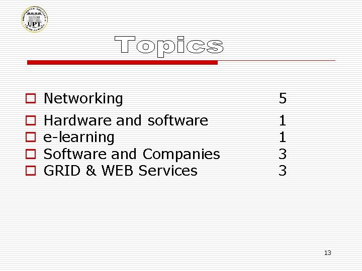 o Networking o o Hardware and software e-learning Software and Companies GRID & WEB