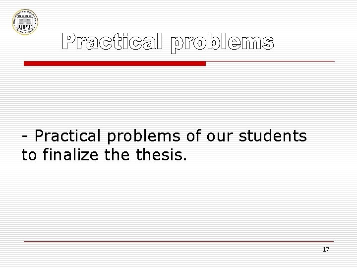 - Practical problems of our students to finalize thesis. 17 