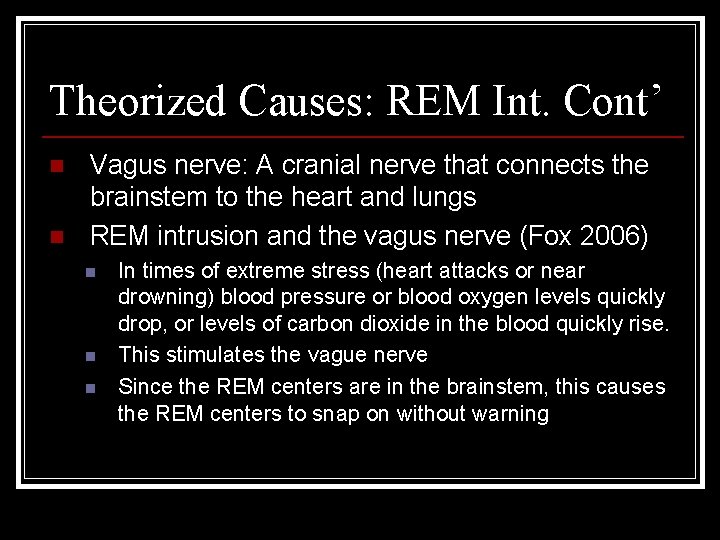 Theorized Causes: REM Int. Cont’ n n Vagus nerve: A cranial nerve that connects