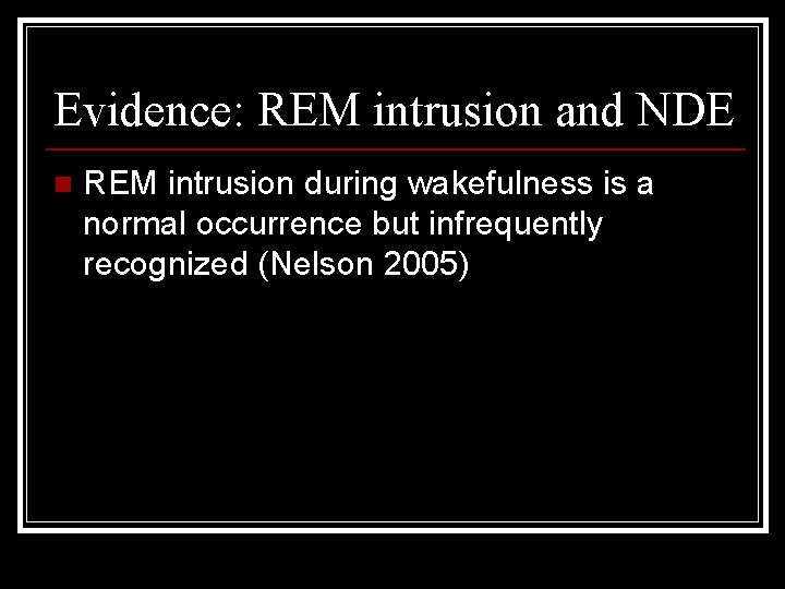 Evidence: REM intrusion and NDE n REM intrusion during wakefulness is a normal occurrence