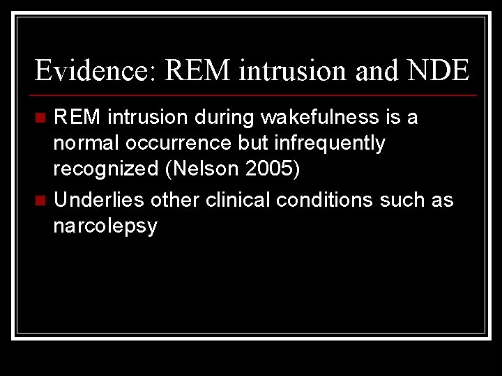 Evidence: REM intrusion and NDE REM intrusion during wakefulness is a normal occurrence but