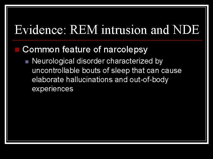 Evidence: REM intrusion and NDE n Common feature of narcolepsy n Neurological disorder characterized