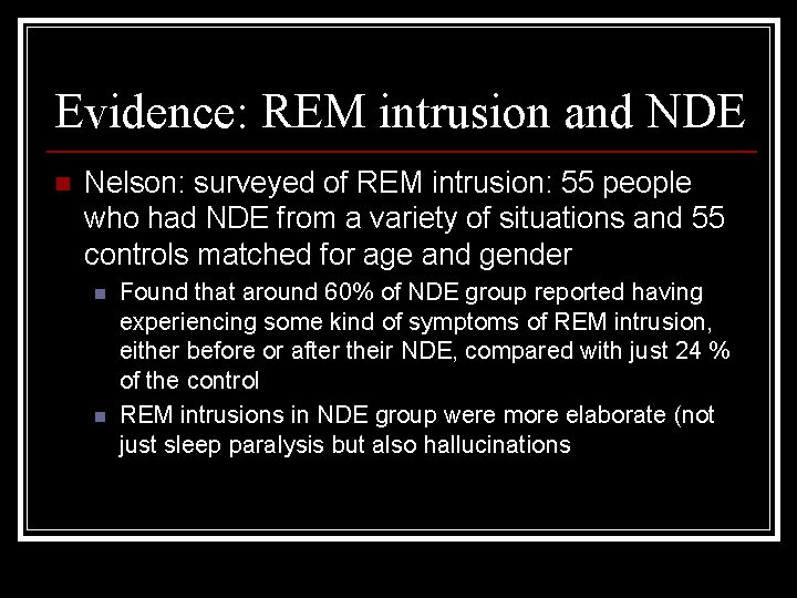 Evidence: REM intrusion and NDE n Nelson: surveyed of REM intrusion: 55 people who