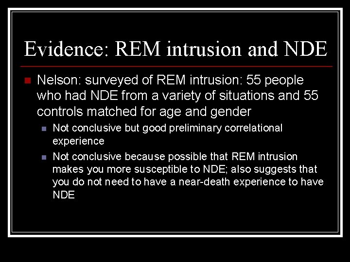 Evidence: REM intrusion and NDE n Nelson: surveyed of REM intrusion: 55 people who