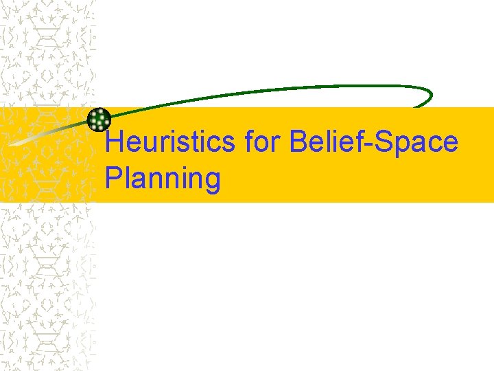Heuristics for Belief-Space Planning 