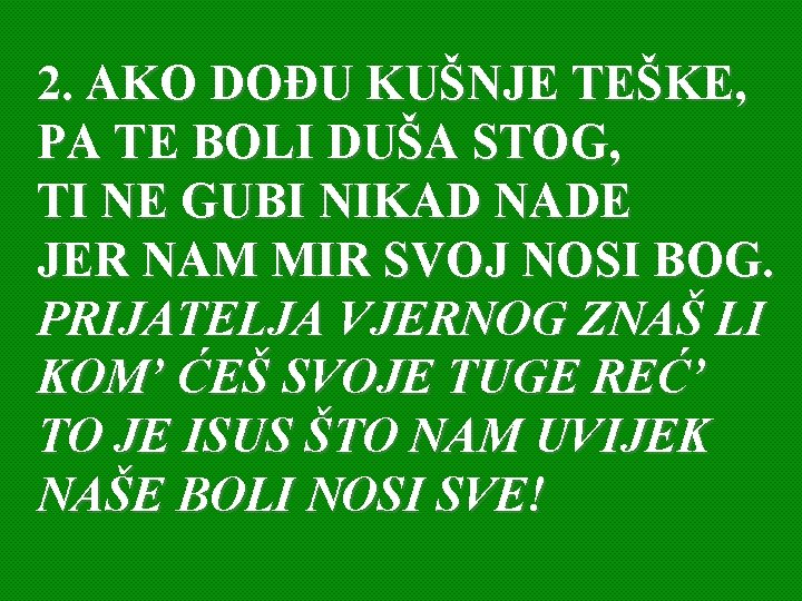 2. AKO DOĐU KUŠNJE TEŠKE, PA TE BOLI DUŠA STOG, TI NE GUBI NIKAD