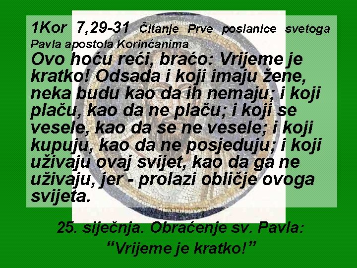 1 Kor 7, 29 -31 Čitanje Prve poslanice svetoga Pavla apostola Korinćanima Ovo hoću