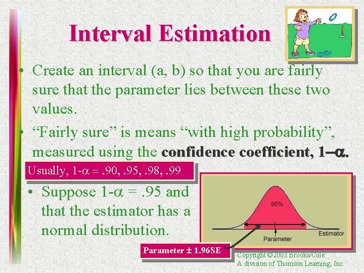 Interval Estimation • Create an interval (a, b) so that you are fairly sure