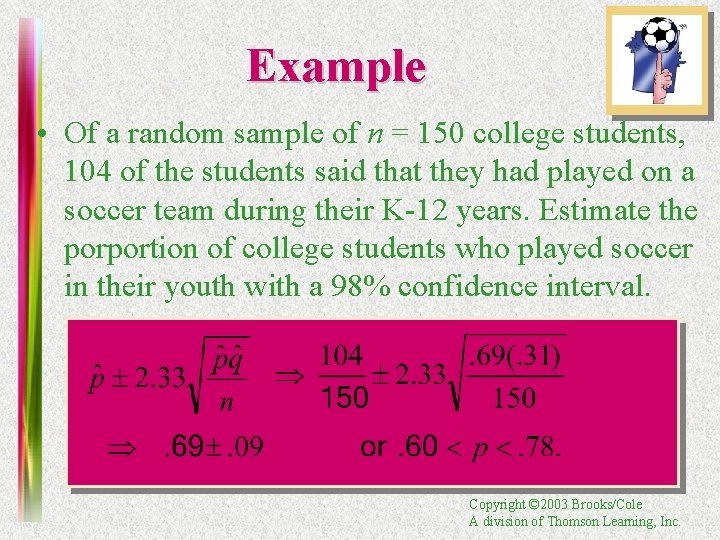Example • Of a random sample of n = 150 college students, 104 of