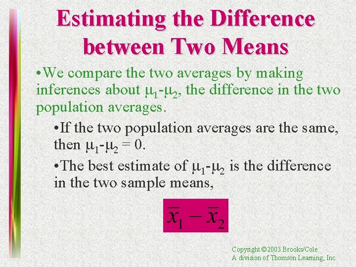 Estimating the Difference between Two Means • We compare the two averages by making