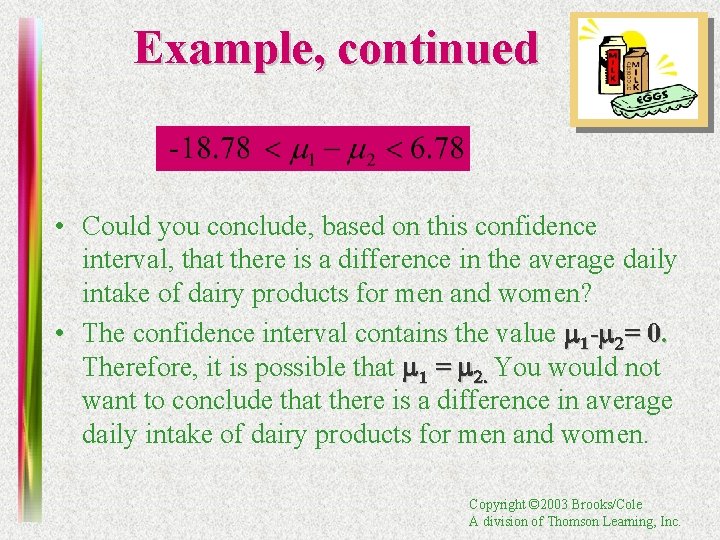 Example, continued • Could you conclude, based on this confidence interval, that there is