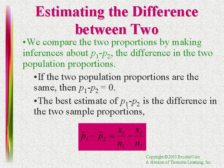 Estimating the Difference between Two • We compare the two proportions by making inferences