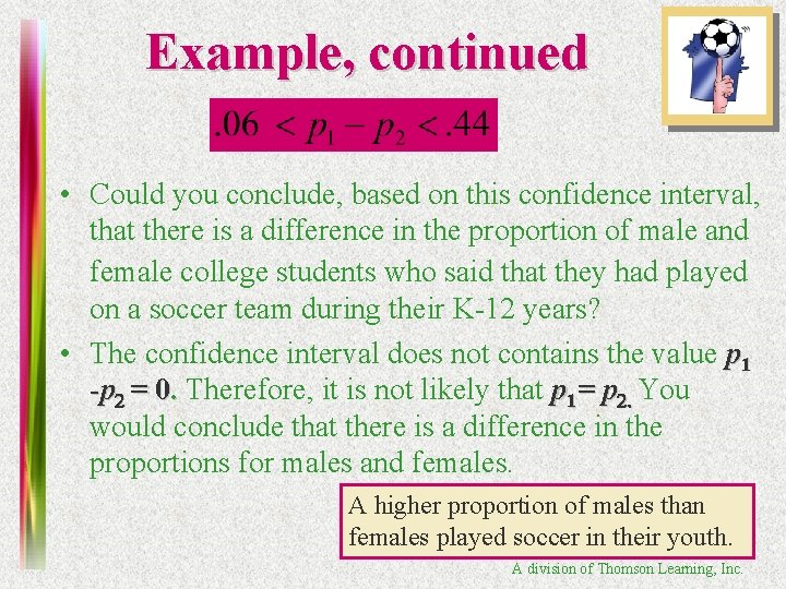 Example, continued • Could you conclude, based on this confidence interval, that there is