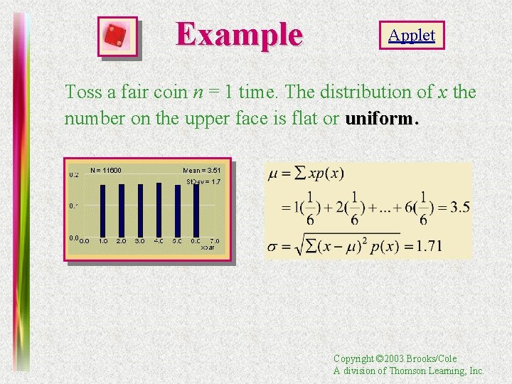 Example Applet Toss a fair coin n = 1 time. The distribution of x