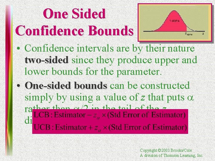 One Sided Confidence Bounds • Confidence intervals are by their nature two-sided since they