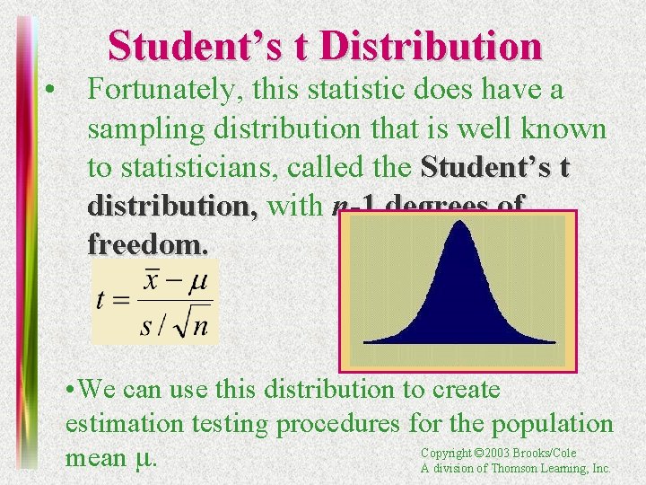 Student’s t Distribution • Fortunately, this statistic does have a sampling distribution that is