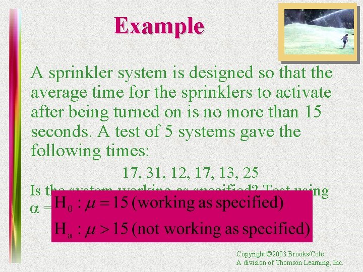 Example A sprinkler system is designed so that the average time for the sprinklers