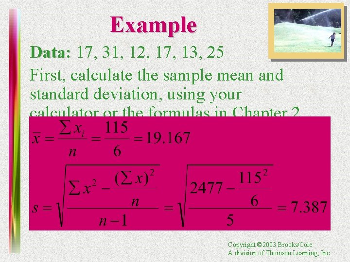 Example Data: 17, 31, 12, 17, 13, 25 First, calculate the sample mean and