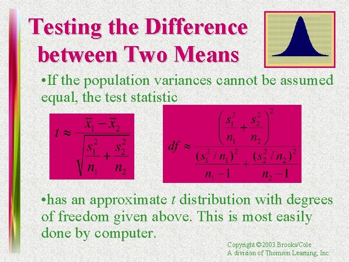 Testing the Difference between Two Means • If the population variances cannot be assumed