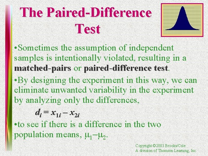 The Paired-Difference Test • Sometimes the assumption of independent samples is intentionally violated, resulting