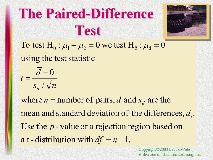 The Paired-Difference Test Copyright © 2003 Brooks/Cole A division of Thomson Learning, Inc. 