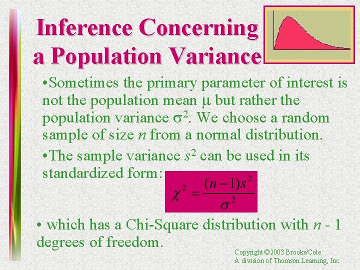 Inference Concerning a Population Variance • Sometimes the primary parameter of interest is not