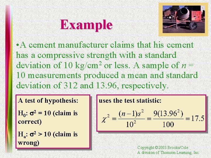 Example • A cement manufacturer claims that his cement has a compressive strength with
