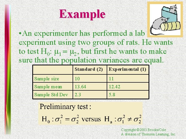 Example • An experimenter has performed a lab experiment using two groups of rats.