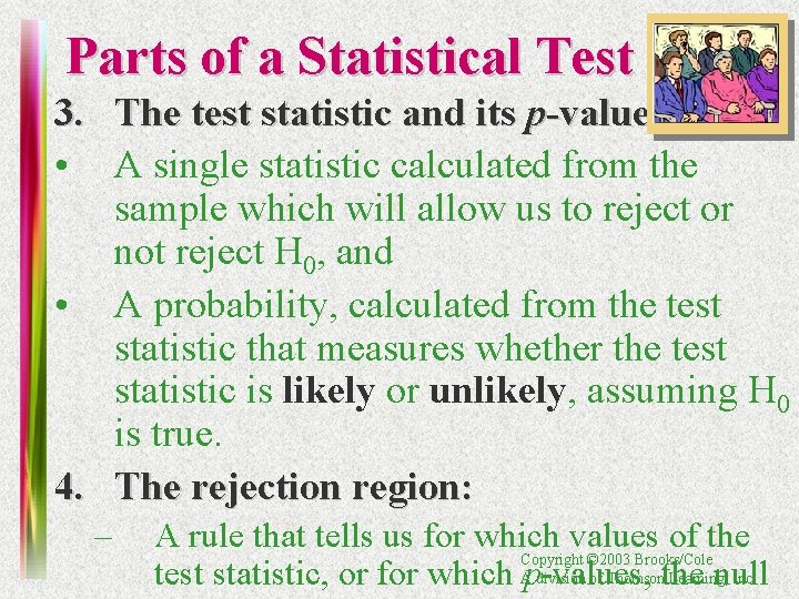 Parts of a Statistical Test 3. The test statistic and its p-value: • A