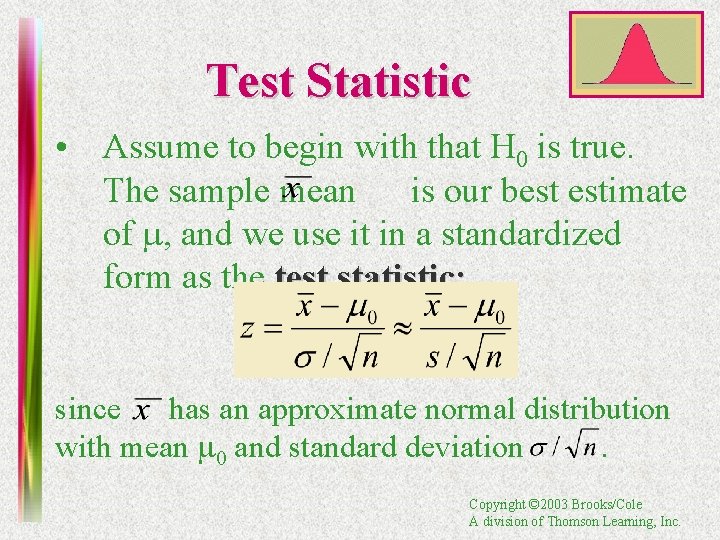 Test Statistic • Assume to begin with that H 0 is true. The sample