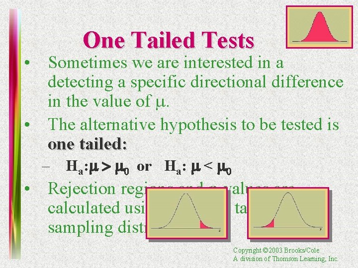 One Tailed Tests • Sometimes we are interested in a detecting a specific directional