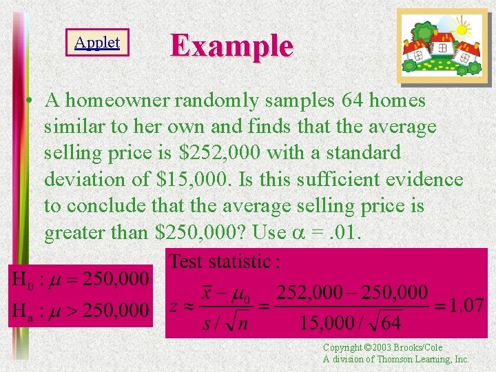 Applet Example • A homeowner randomly samples 64 homes similar to her own and